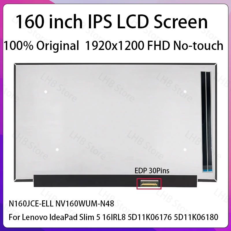 16 Inch Laptop LCD Screen N160JCE-ELL NV160WUM-N48 For Lenovo IdeaPad Slim 5 16IRL8 Display Panel 30 Pins 5D11K06176 5D11K06180
16 Inch Laptop LCD Screen N160JCE-ELL NV160WUM-N48 For Lenovo IdeaPad Slim 5 16IRL8 Display Panel 30 Pins 5D11K06176 5D11K06180