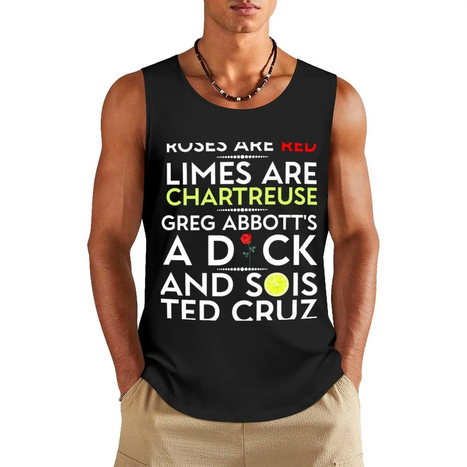 Rose Are Red Limes Are Chartreuse Greg Abbott's A Dck And Sois Ted Cruz Tank Top Tank Top Sports clothing Male vest
Rose Are Red Limes Are Chartreuse Greg Abbott's A Dck And Sois Ted Cruz Tank Top Tank Top Sports clothing Male vest