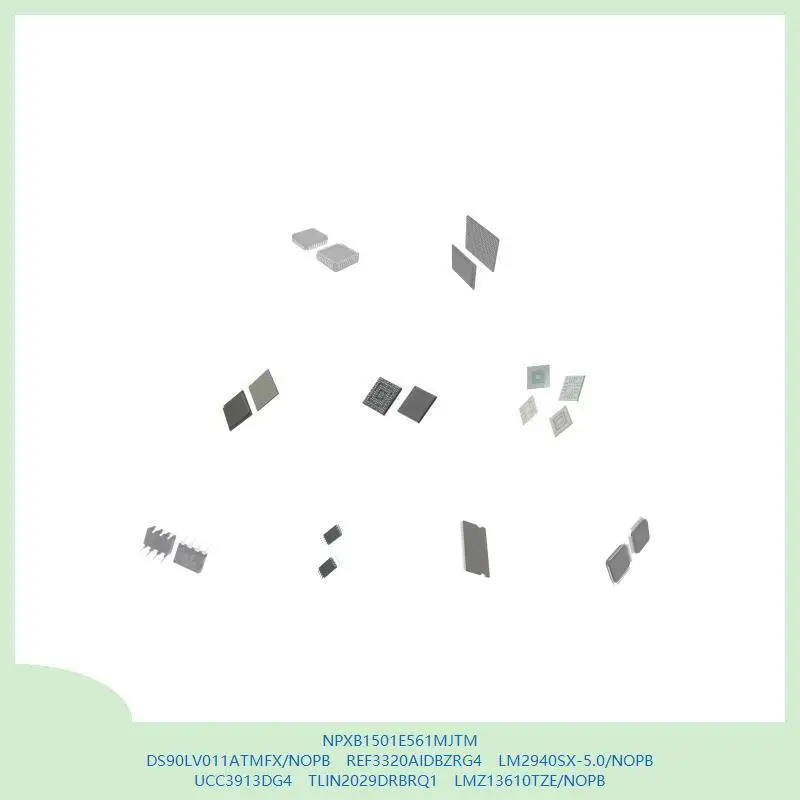 NPXB1501E561MJTM DS90LV011ATMFX/NOPB REF3320AIDBZRG4 LM2940SX-5.0/NOPB UCC3913DG4 TLIN2029DRBRQ1 LMZ13610TZE/NOPB
NPXB1501E561MJTM DS90LV011ATMFX/NOPB REF3320AIDBZRG4 LM2940SX-5.0/NOPB UCC3913DG4 TLIN2029DRBRQ1 LMZ13610TZE/NOPB
