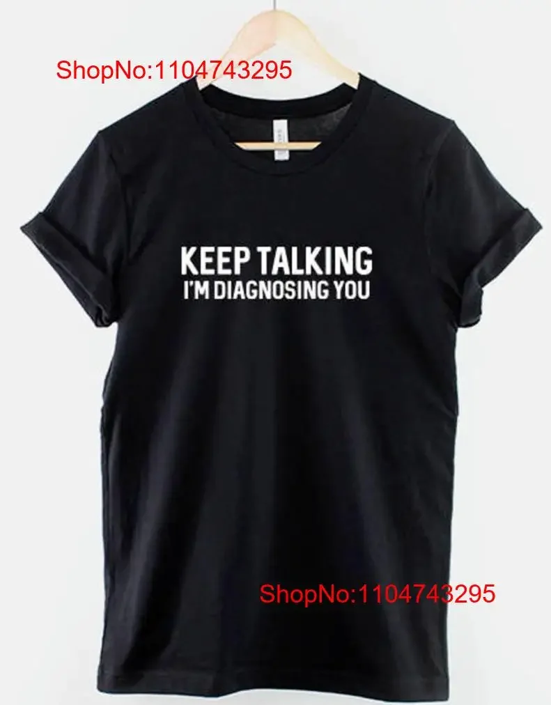 Keep Talking I'm Diagnosing You T Shirt Doctor Psychiatrist unisex vintage Washed designer clothes Stylish Unisex Stretched
Keep Talking I'm Diagnosing You T Shirt Doctor Psychiatrist unisex vintage Washed designer clothes Stylish Unisex Stretched