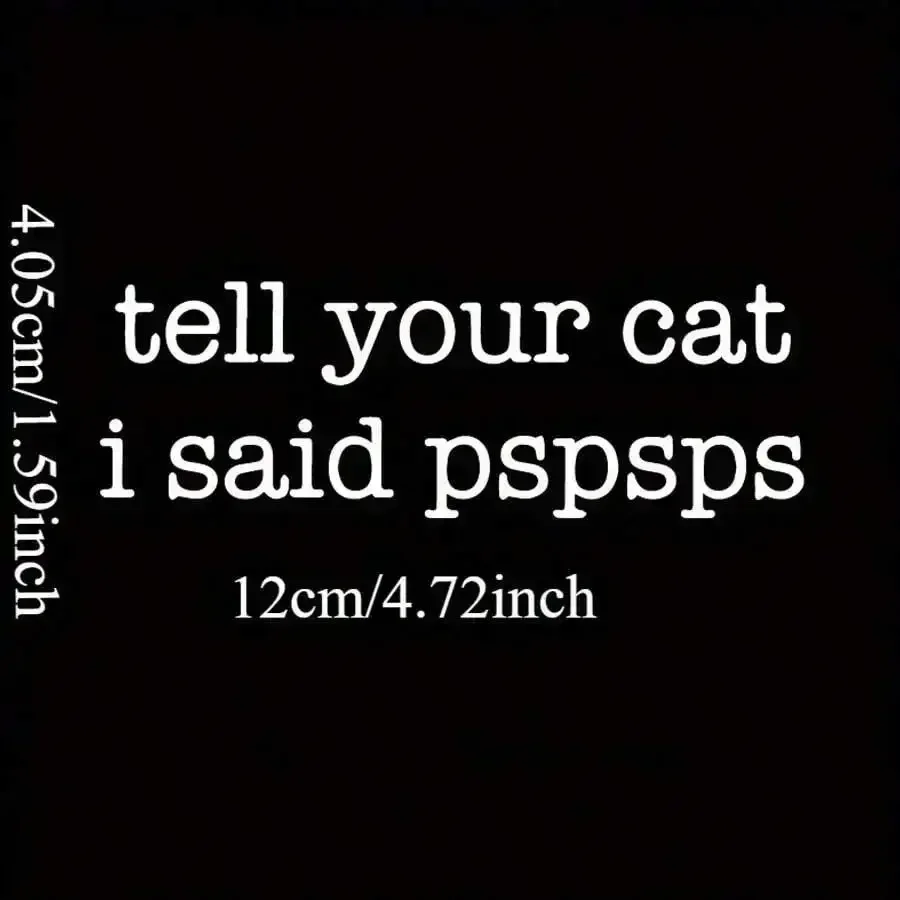 Tell Your Cat I Said Pspsps Vinyl Car Sticker Self Adhesive Matte Decal For Window Door
Tell Your Cat I Said Pspsps Vinyl Car Sticker Self Adhesive Matte Decal For Window Door