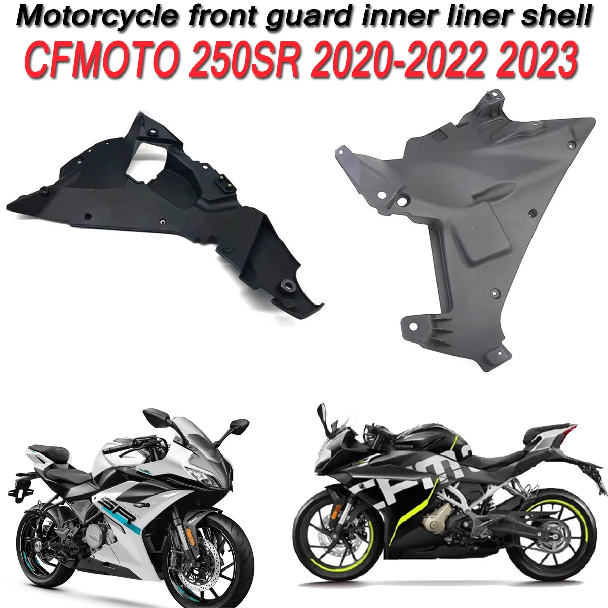 Fit For CFMOTO 2023 250SR 2020-2022 CF250-6D/6C 300SR Front Guard Inner Lining Outer Surrounding Large Plate MY22 Shell
Fit For CFMOTO 2023 250SR 2020-2022 CF250-6D/6C 300SR Front Guard Inner Lining Outer Surrounding Large Plate MY22 Shell