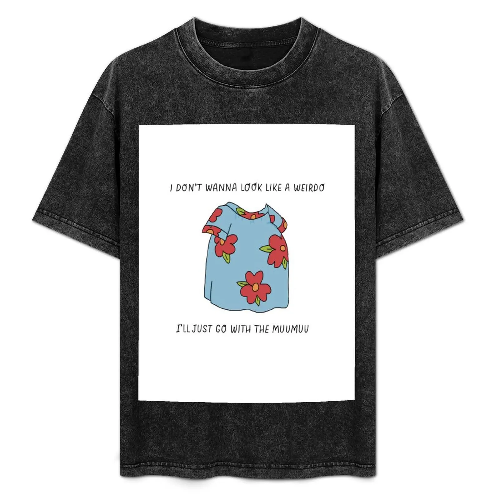 I Don't Wanna Look Like A Weirdo, I'll Just Go With The Muumuu T-Shirt Comfort Stretch Tee Shirt
I Don't Wanna Look Like A Weirdo, I'll Just Go With The Muumuu T-Shirt Comfort Stretch Tee Shirt