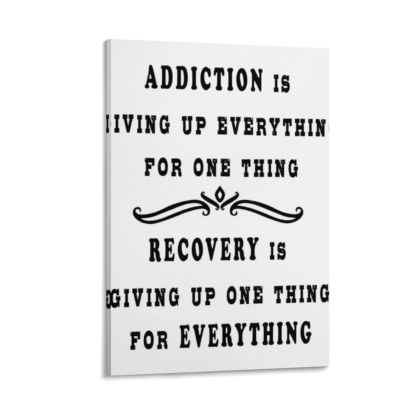 Addiction Is Giving Up Everything For One Thing. Recovery Is Giving Up One Thing For Everything Canvas Painting Decoration
Addiction Is Giving Up Everything For One Thing. Recovery Is Giving Up One Thing For Everything Canvas Painting Decoration
