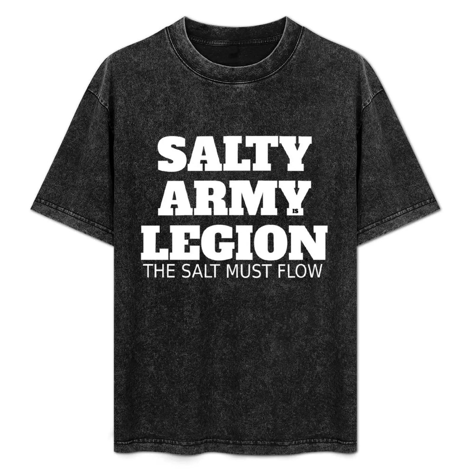 SALTY ARMY IS LEGION The Salt Must Flow T-Shirt Fashion Letter Print T-Shirt
SALTY ARMY IS LEGION The Salt Must Flow T-Shirt Fashion Letter Print T-Shirt