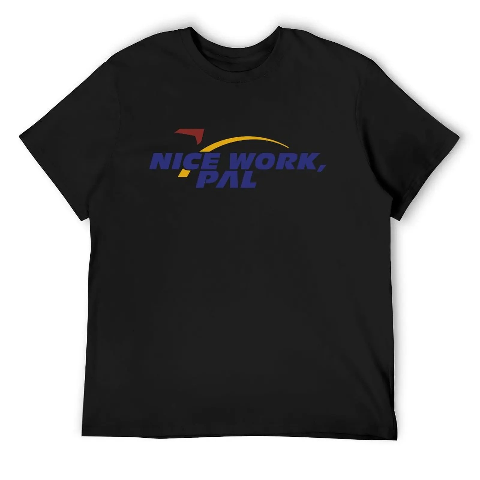 Nice Work, Pal T-Shirt hippie clothes new edition kawaii clothes t shirt for men
Nice Work, Pal T-Shirt hippie clothes new edition kawaii clothes t shirt for men