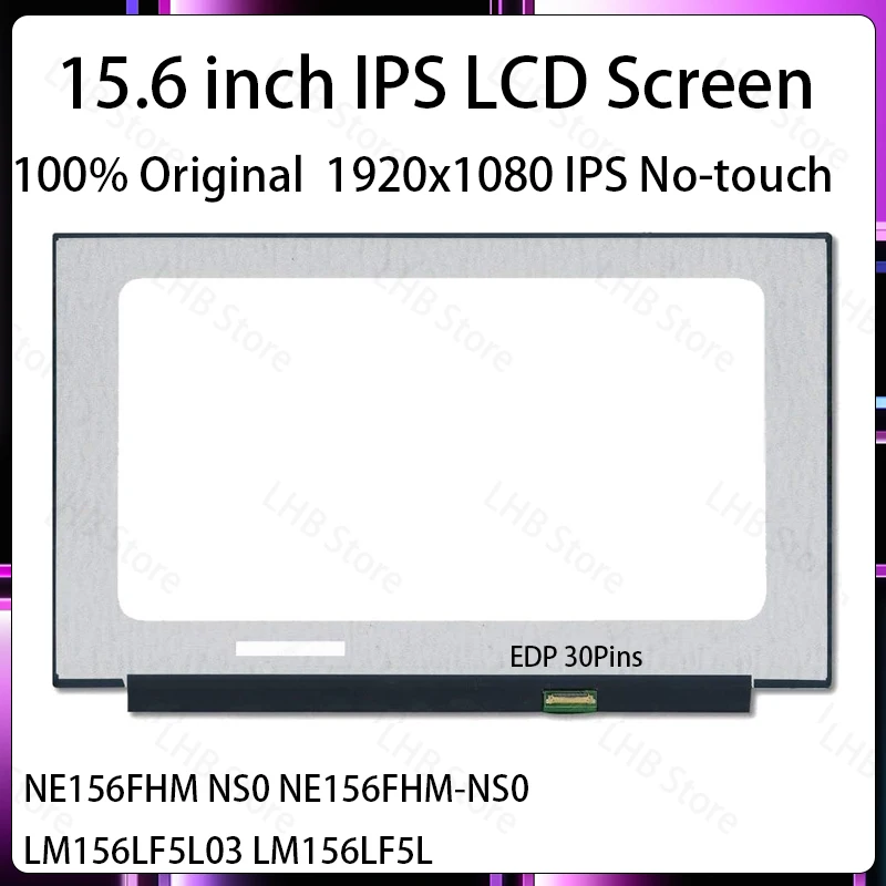 15.6" IPS Laptop LCD Screen NE156FHM NS0 NE156FHM-NS0 LM156LF5L03 LM156LF5L Display Matrix Panel 1920x1080 eDP 30 Pins Non-Touch
15.6" IPS Laptop LCD Screen NE156FHM NS0 NE156FHM-NS0 LM156LF5L03 LM156LF5L Display Matrix Panel 1920x1080 eDP 30 Pins Non-Touch