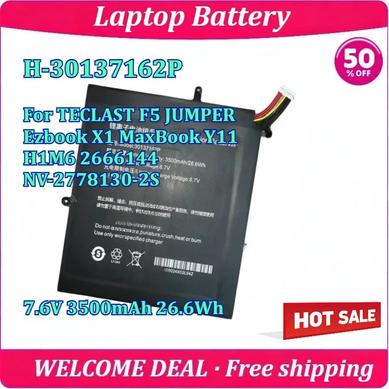 New H-30137162P Laptop Battery For TECLAST F5 JUMPER Ezbook X1 MaxBook Y11 H1M6 2666144 NV-2778130-2S 7.6V 3500mAh 26.6Wh
New H-30137162P Laptop Battery For TECLAST F5 JUMPER Ezbook X1 MaxBook Y11 H1M6 2666144 NV-2778130-2S 7.6V 3500mAh 26.6Wh