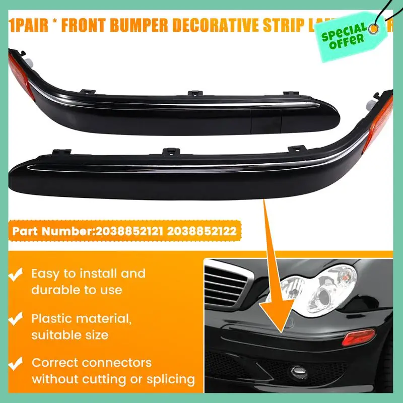 A03G-1Pair Front Bumper Trim Strip Lamp Cover 2038852121 2038852122 For Mercedes Benz C-Class W203 2000-2004(US Version)
A03G-1Pair Front Bumper Trim Strip Lamp Cover 2038852121 2038852122 For Mercedes Benz C-Class W203 2000-2004(US Version)