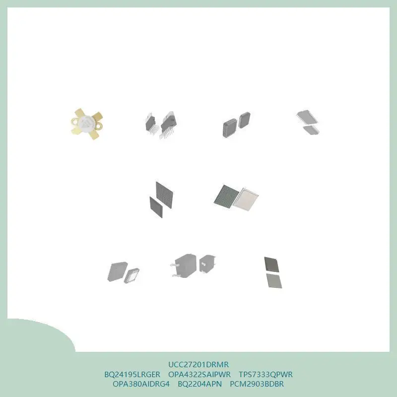 UCC27201DRMR BQ24195LRGER OPA4322SAIPWR TPS7333QPWR OPA380AIDRG4 BQ2204APN PCM2903BDBR
UCC27201DRMR BQ24195LRGER OPA4322SAIPWR TPS7333QPWR OPA380AIDRG4 BQ2204APN PCM2903BDBR