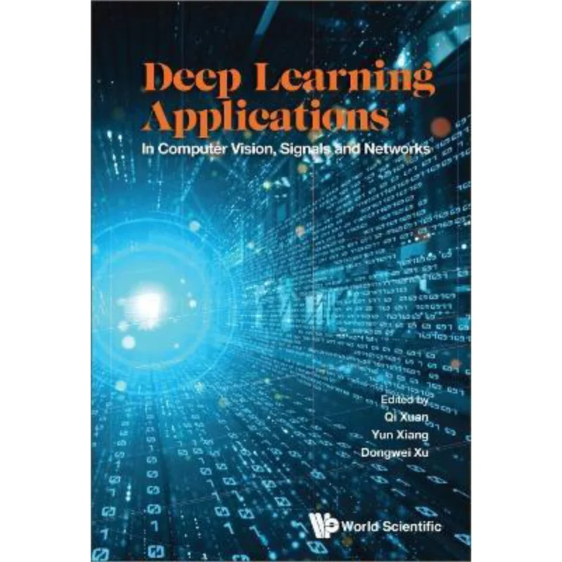 Deep Learning Applications In Computer Vision Signals And Networks Qi Xuan Imperial College Press 9789811266904 Book
Deep Learning Applications In Computer Vision Signals And Networks Qi Xuan Imperial College Press 9789811266904 Book