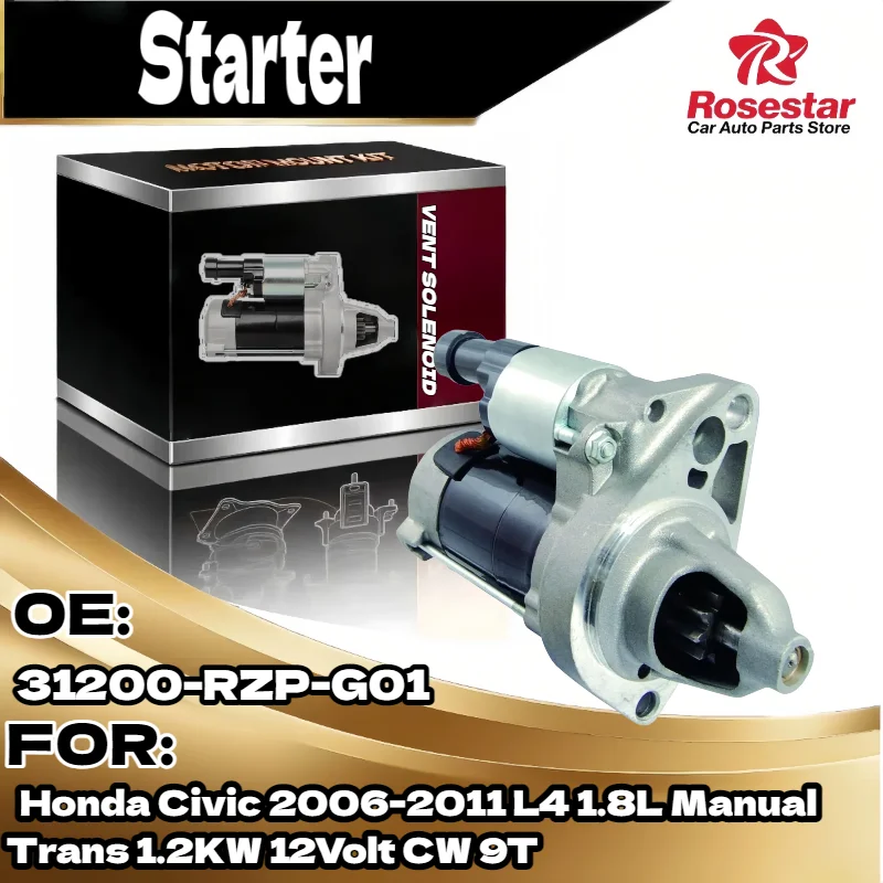 Starter Motor for Honda Civic 2006 2011 L4 1.8L Manual Trans 1.2KW 12Volt CW 9T 31200 RZP G01 
Starter Motor for Honda Civic 2006 2011 L4 1.8L Manual Trans 1.2KW 12Volt CW 9T 31200 RZP G01
