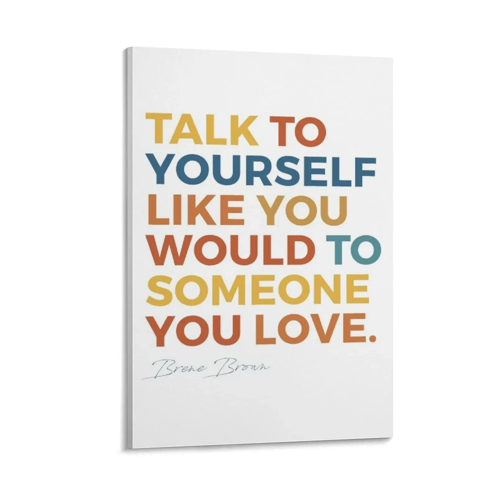 Talk to yourself like you would to someone you love Canvas Painting nordic home decor posters decor 
Talk to yourself like you would to someone you love Canvas Painting nordic home decor posters decor