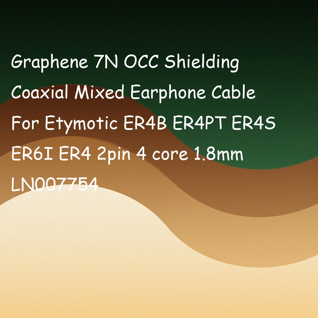 Graphene 7N OCC Shielding Coaxial Mixed Earphone Cable For Etymotic ER4B ER4PT ER4S ER6I ER4 2pin 4 core 1.8mm LN007754
Graphene 7N OCC Shielding Coaxial Mixed Earphone Cable For Etymotic ER4B ER4PT ER4S ER6I ER4 2pin 4 core 1.8mm LN007754