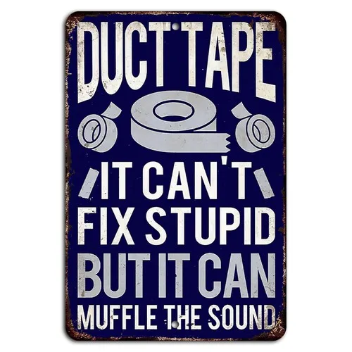 Duct Tape: Can’t Fix Stupid, But Muffles the Sound Funny Rustic Sign -aluminum
Duct Tape: Can’t Fix Stupid, But Muffles the Sound Funny Rustic Sign -aluminum