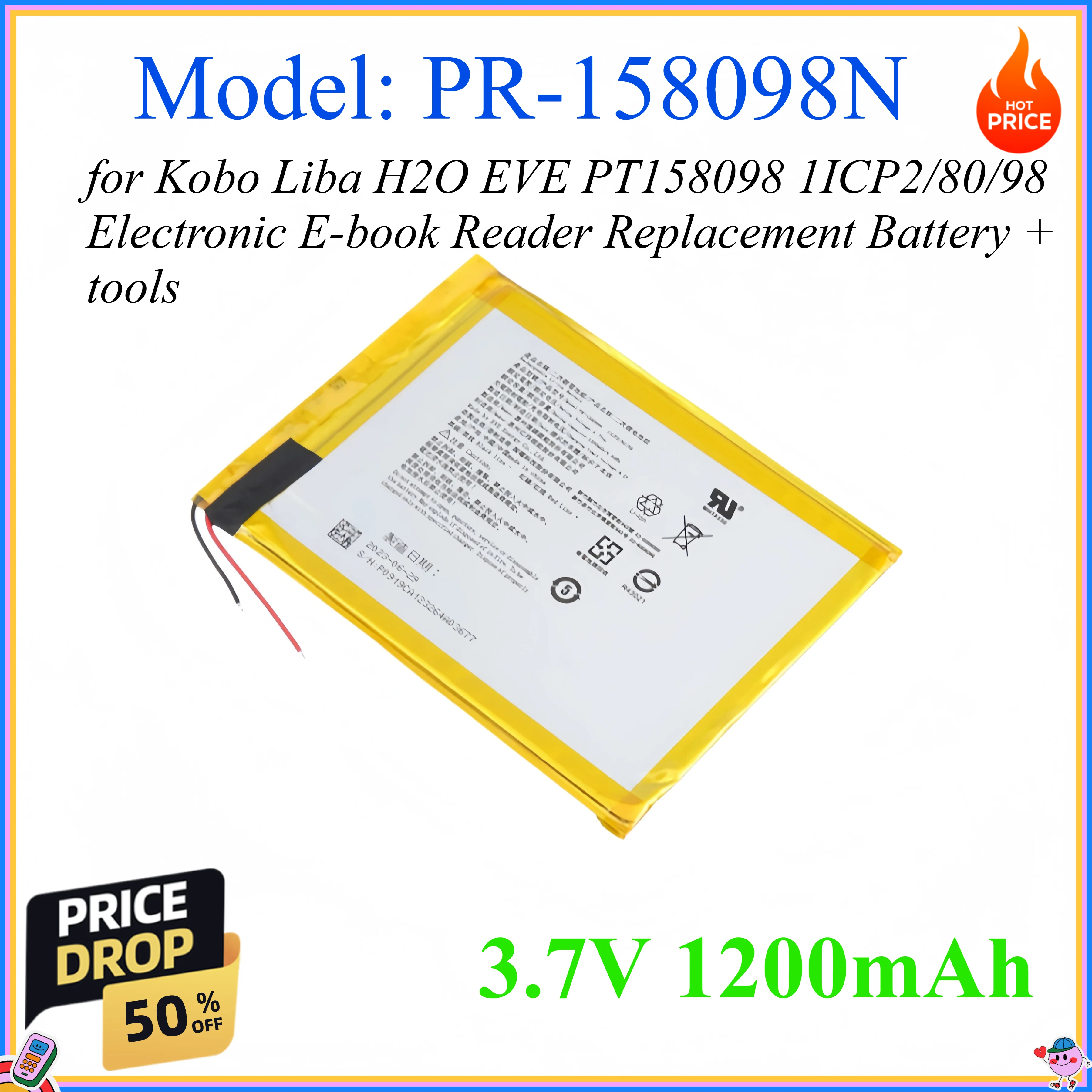 PR-158098N 3.7V 1200mAh for Kobo Liba H2O EVE PT158098 1ICP2/80/98 Electronic E-book Reader Replacement Battery + tools
PR-158098N 3.7V 1200mAh for Kobo Liba H2O EVE PT158098 1ICP2/80/98 Electronic E-book Reader Replacement Battery + tools