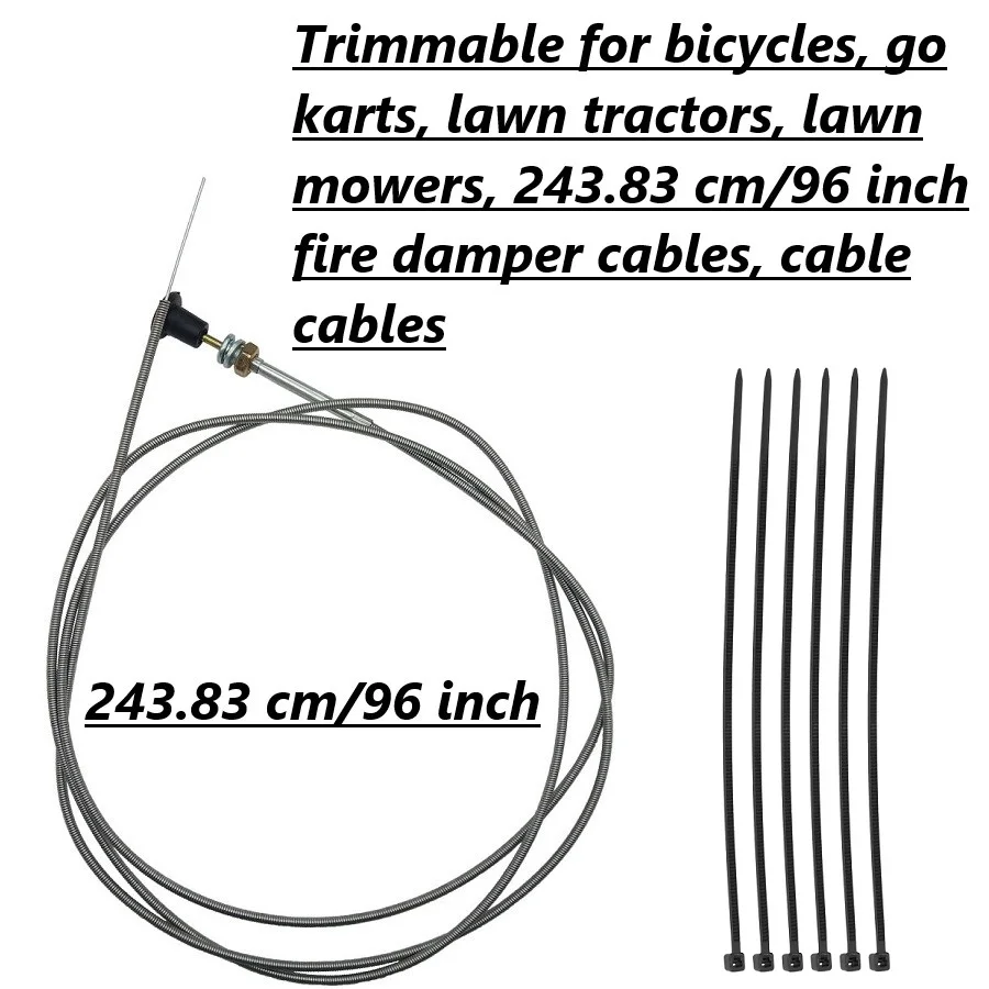 Trimmable for bicycles, go karts, lawn tractors, lawn mowers, 243.83 cm/96 inch fire damper cables, cable cables
Trimmable for bicycles, go karts, lawn tractors, lawn mowers, 243.83 cm/96 inch fire damper cables, cable cables