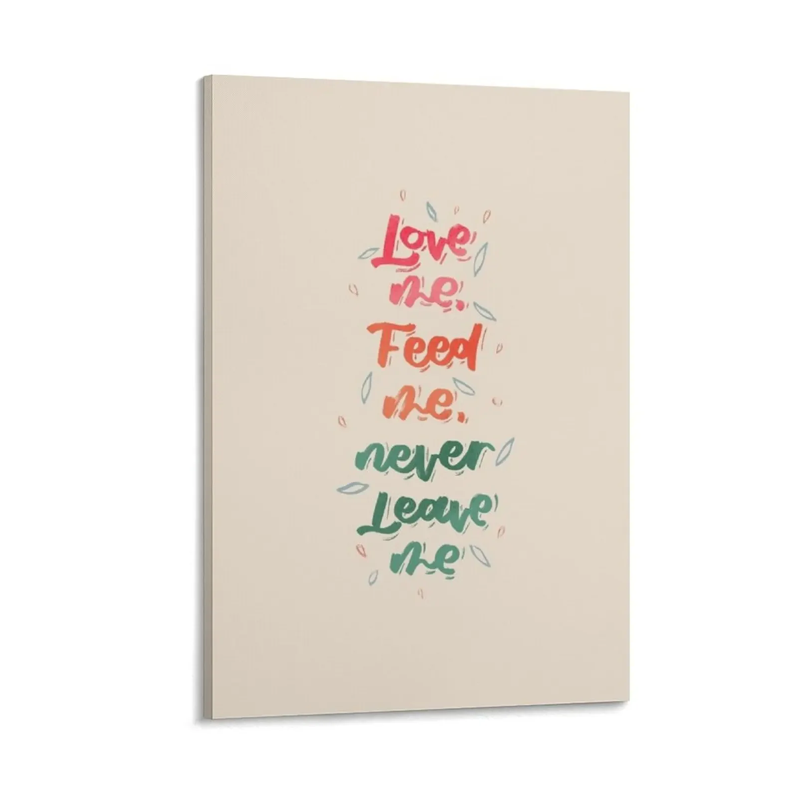 Love me, feed me, never leave me Canvas Painting posters for wall Wall paintings
Love me, feed me, never leave me Canvas Painting posters for wall Wall paintings