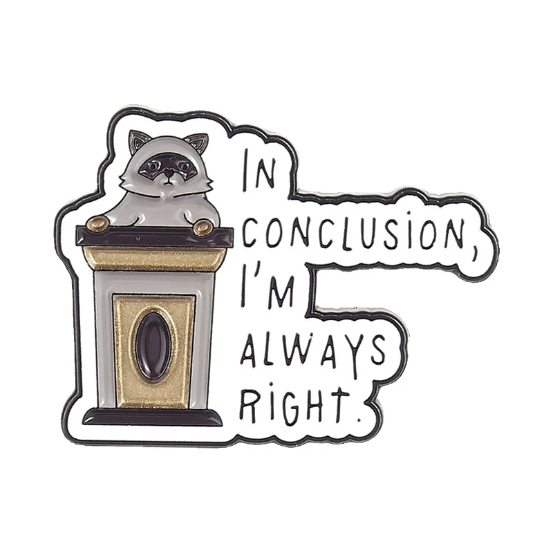 Cute Raccoon Speech Enamel Pin In Conclusion I'm Always Right Funny Sarcastic Brooch Bags Lapel Badge Jewelry Gifts for Friends
Cute Raccoon Speech Enamel Pin In Conclusion I'm Always Right Funny Sarcastic Brooch Bags Lapel Badge Jewelry Gifts for Friends