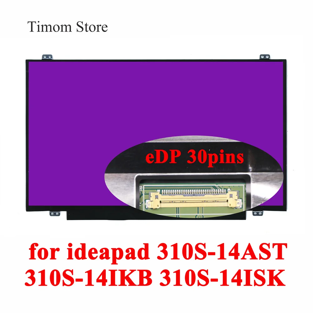 for ideapad 310S-14AST 80UL 310S-14IKB 80UY 310S-14ISK 80UA Lenovo 310S-14 310S 14.0" HD 1366*768 Slim eDP 30pin TN 60Hz Display
for ideapad 310S-14AST 80UL 310S-14IKB 80UY 310S-14ISK 80UA Lenovo 310S-14 310S 14.0" HD 1366*768 Slim eDP 30pin TN 60Hz Display