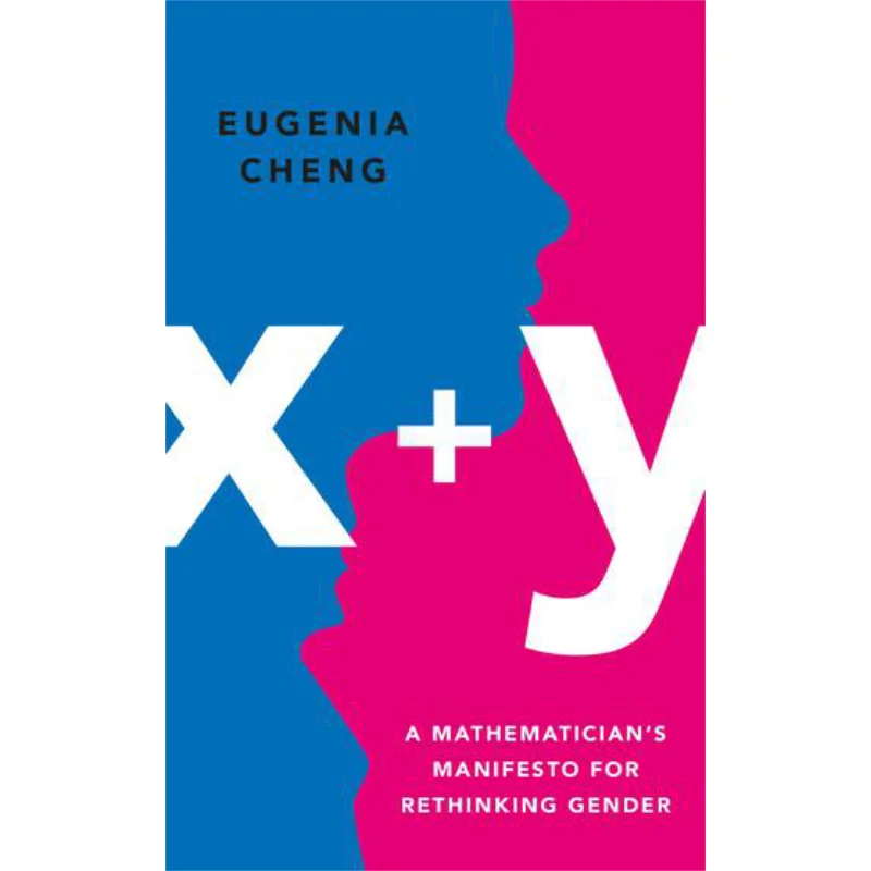 Xy A Mathematicians Manifesto For Rethinking Gender Eugenia Cheng Profile Books 9781788160407 Book
Xy A Mathematicians Manifesto For Rethinking Gender Eugenia Cheng Profile Books 9781788160407 Book