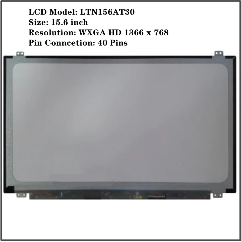 LTN156AT30 15.6 inch WXGA HD LED LCD Screen Panel Replacement 1366x768 40Pins
LTN156AT30 15.6 inch WXGA HD LED LCD Screen Panel Replacement 1366x768 40Pins