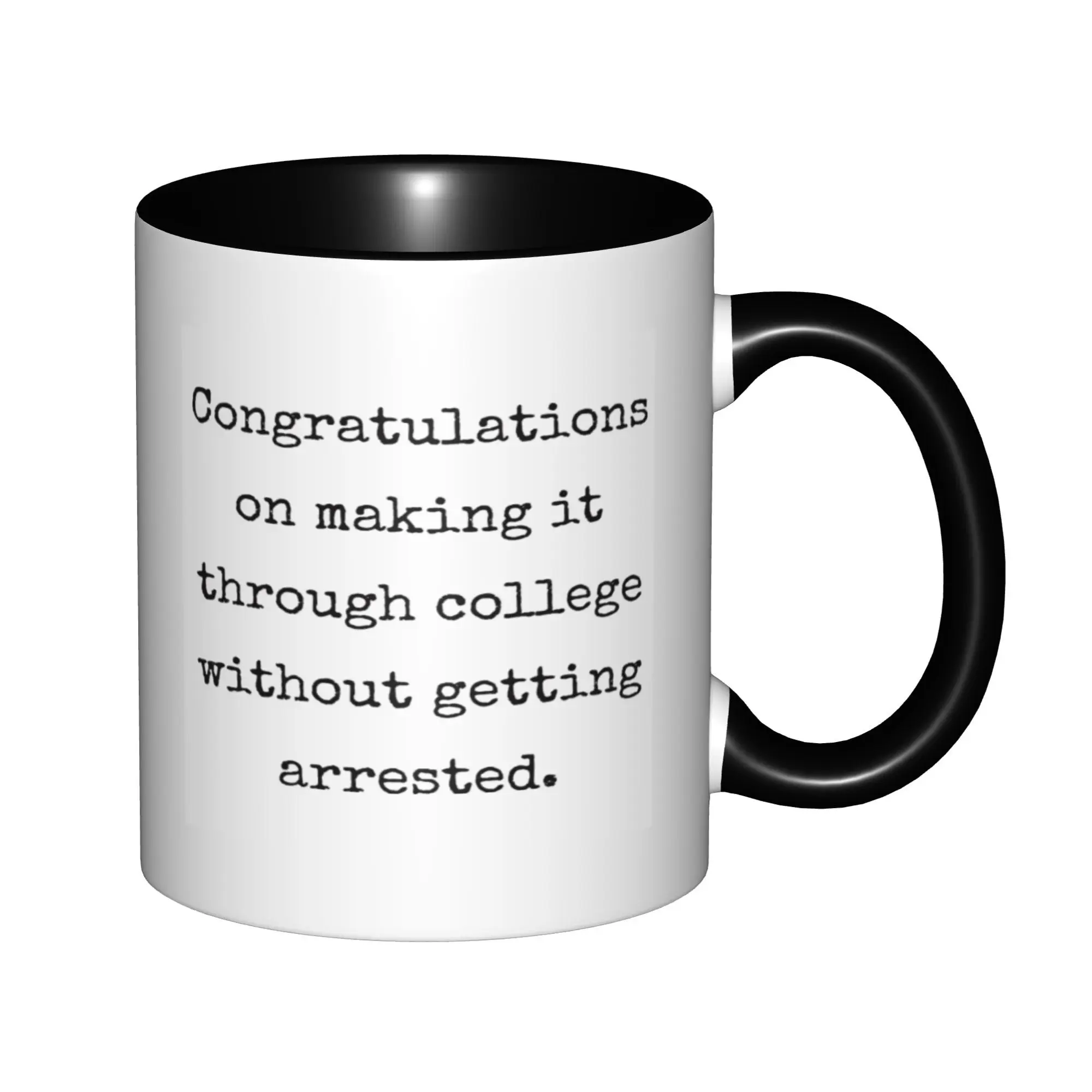 Congratulations on Making it Through College Without Getting Arrested Mugs With Black Handle Birthday Coffee Mugs Tea Cups 11oz
Congratulations on Making it Through College Without Getting Arrested Mugs With Black Handle Birthday Coffee Mugs Tea Cups 11oz