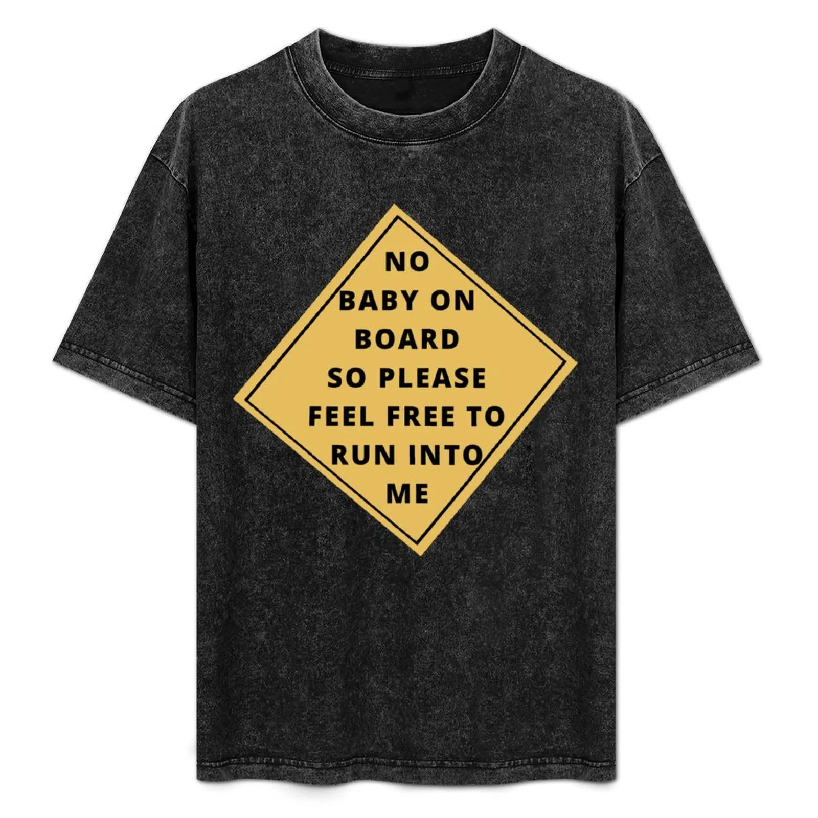 NO BABY ON BOARD SO PLEASE FEEL FREE TO RUN INTO ME T-Shirt Trend Art Print T-Shirt
NO BABY ON BOARD SO PLEASE FEEL FREE TO RUN INTO ME T-Shirt Trend Art Print T-Shirt