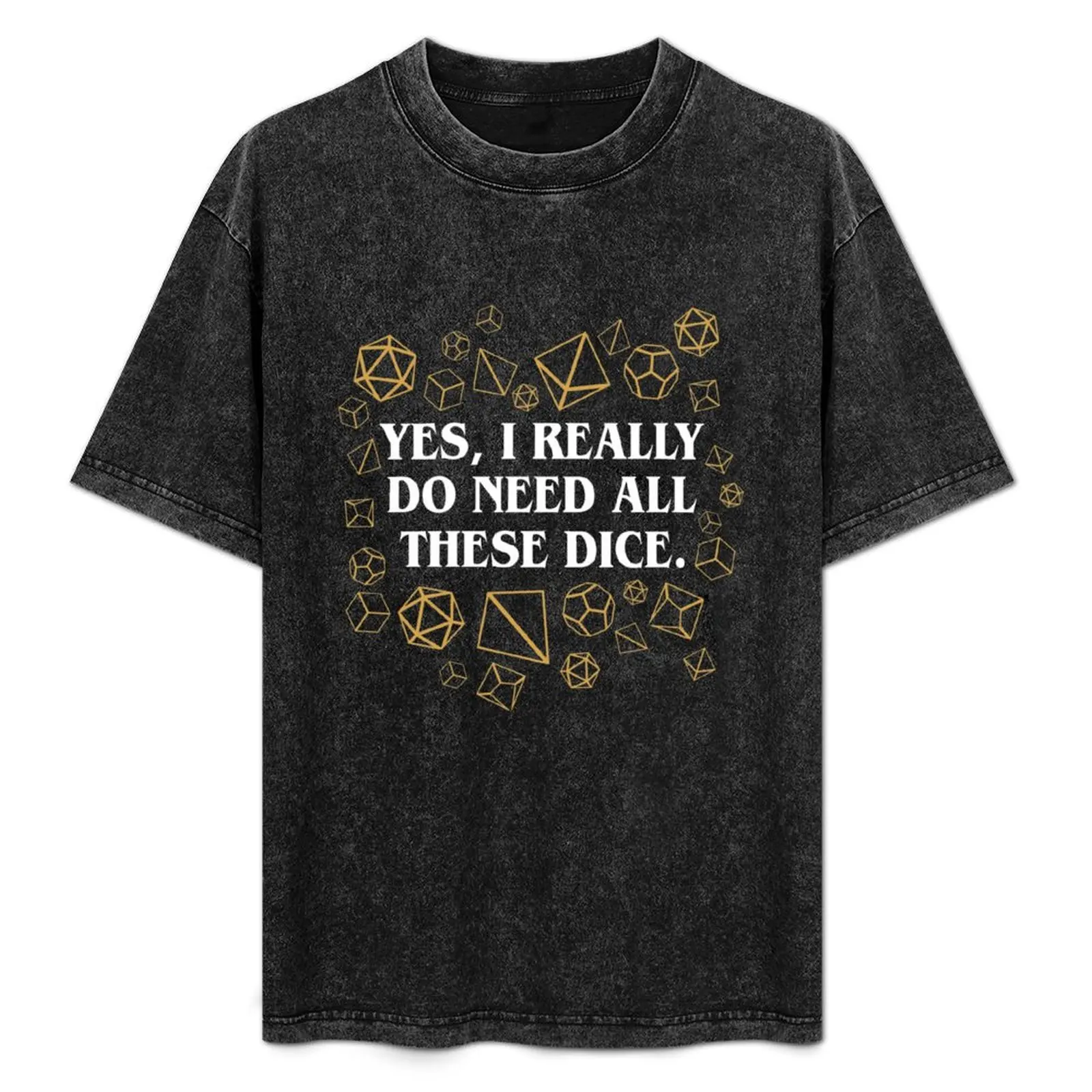 Yes I Really Do Need All These Dice T-Shirt Comfort Stretch Tee Shirt
Yes I Really Do Need All These Dice T-Shirt Comfort Stretch Tee Shirt