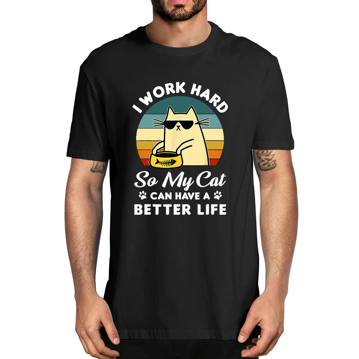 I Work Hard So My Cat Can Have A Better Life Cat Lover 100% Cotton Summer Men's Novelty Oversized T-Shirt Women Casual Top Tee 
I Work Hard So My Cat Can Have A Better Life Cat Lover 100% Cotton Summer Men's Novelty Oversized T-Shirt Women Casual Top Tee