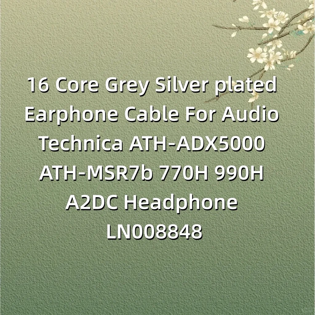 16 Core Grey Silver plated Earphone Cable For Audio Technica ATH-ADX5000 ATH-MSR7b 770H 990H A2DC Headphone LN008848
16 Core Grey Silver plated Earphone Cable For Audio Technica ATH-ADX5000 ATH-MSR7b 770H 990H A2DC Headphone LN008848