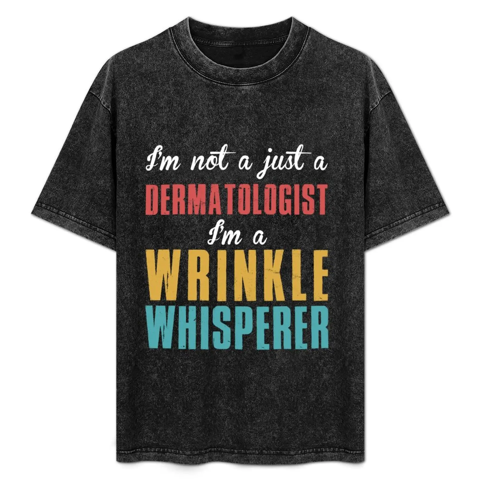 Not Just Dermatologist Wrinkle Whisperer Dermatology Medic T-Shirt Big and Tall Crew Neck Tee
Not Just Dermatologist Wrinkle Whisperer Dermatology Medic T-Shirt Big and Tall Crew Neck Tee