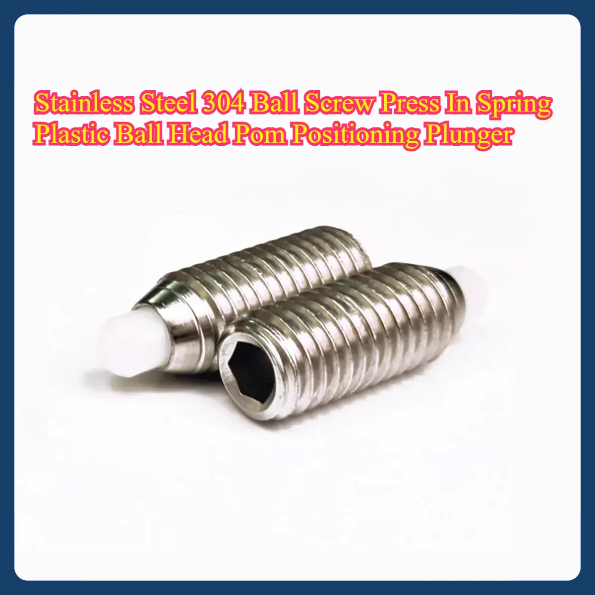 M3M4M5M6M8M10M12 Stainless Steel 304 Ball Screw Press In Spring Plastic Ball Head Pom Positioning Plunger Accessory
M3M4M5M6M8M10M12 Stainless Steel 304 Ball Screw Press In Spring Plastic Ball Head Pom Positioning Plunger Accessory