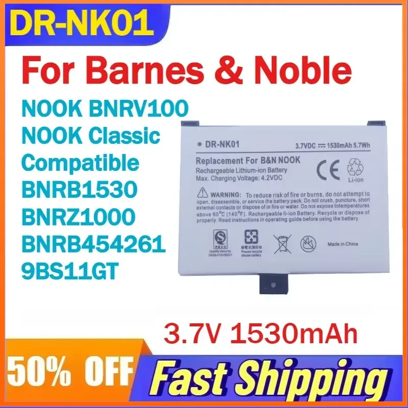 3.7V 1530mAh DR-NK01 Battery for Barnes&Noble NOOK BNRV100/Classic E-book Reader Compatible BNRB1530 BNRZ1000 BNRB454261
3.7V 1530mAh DR-NK01 Battery for Barnes&Noble NOOK BNRV100/Classic E-book Reader Compatible BNRB1530 BNRZ1000 BNRB454261