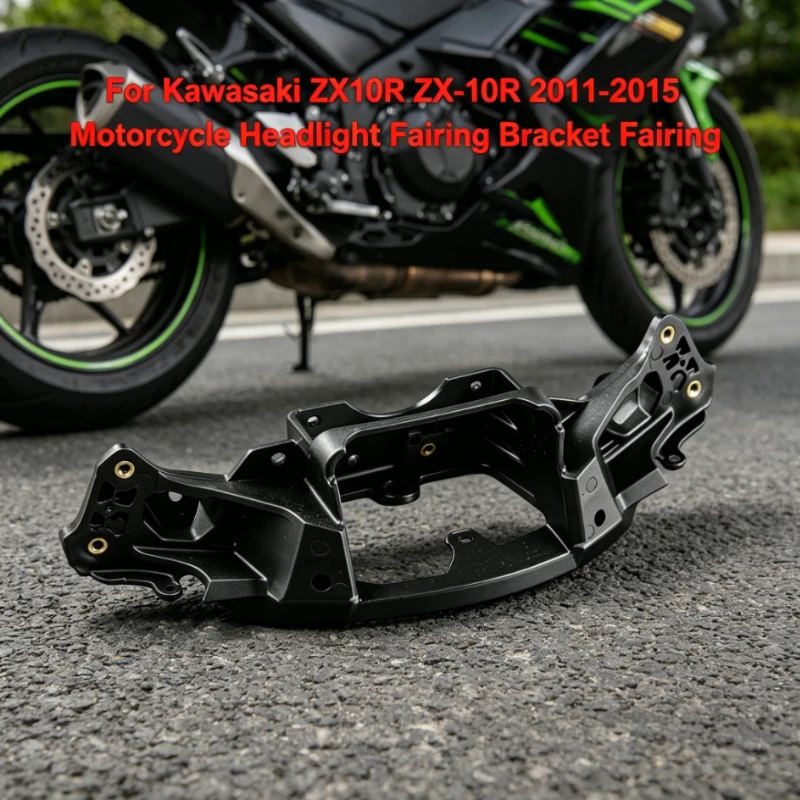 For Kawasaki Ninja ZX10R ZX-10R 2011 - 2015 Motorcycle Headlight Fairing Bracket Fairing
For Kawasaki Ninja ZX10R ZX-10R 2011 - 2015 Motorcycle Headlight Fairing Bracket Fairing