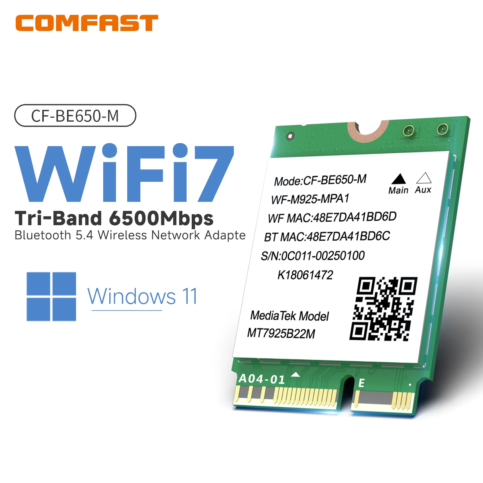 COMFAST CF-BE650-M WiFi7 M.2 Laptop Wireless Card Tri-Band 2.4/5.8/6GHz 6500Mbps Bluetooth 5.4 Wi-fi Adapter Support Windows 11
COMFAST CF-BE650-M WiFi7 M.2 Laptop Wireless Card Tri-Band 2.4/5.8/6GHz 6500Mbps Bluetooth 5.4 Wi-fi Adapter Support Windows 11