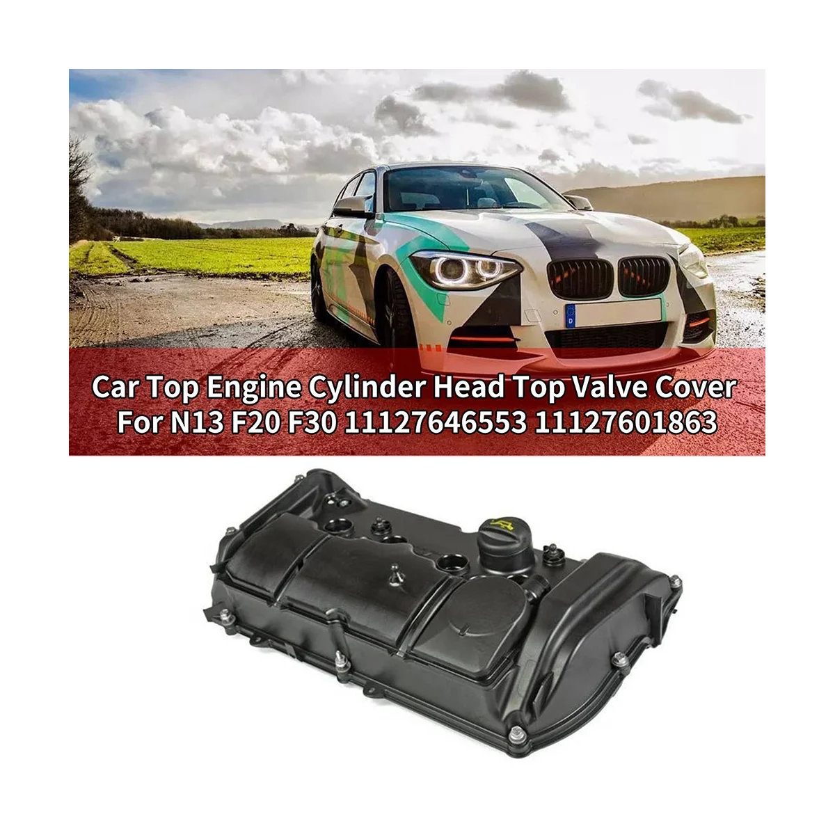 Engine Top Cylinder Head Top Valve Cover for BMW N13 F20 F30 11127646553 11127601863
Engine Top Cylinder Head Top Valve Cover for BMW N13 F20 F30 11127646553 11127601863