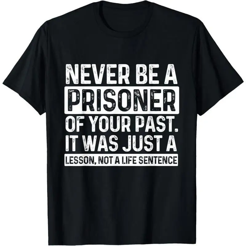 Never Be a Prisoner of Your Past T-shirt Women Men Inspirational Quote Tee Self Growth Tops Positive Affirmation T-shirt Gifts 
Never Be a Prisoner of Your Past T-shirt Women Men Inspirational Quote Tee Self Growth Tops Positive Affirmation T-shirt Gifts