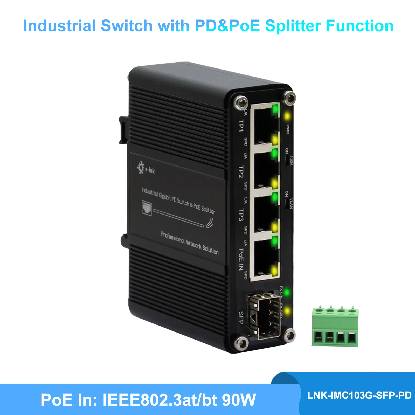 Mini Industrial Switch with PD and PoE Splitter Function, 3x10/100/1000Mbps RJ45+1x100/1000Mbps SFP+1xIEEE802.3at/bt 90W PoE In
Mini Industrial Switch with PD and PoE Splitter Function, 3x10/100/1000Mbps RJ45+1x100/1000Mbps SFP+1xIEEE802.3at/bt 90W PoE In