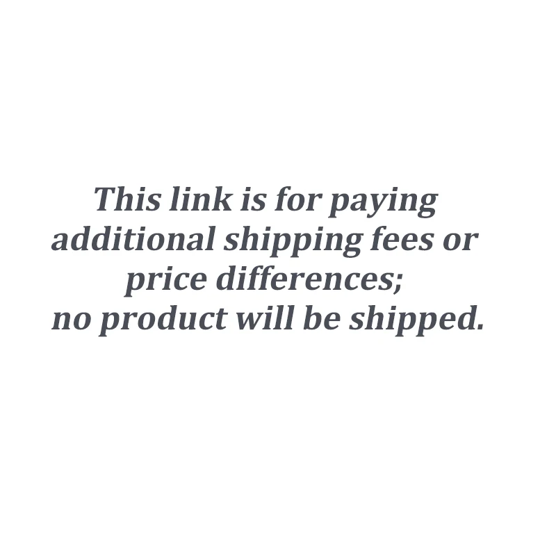 This link is for paying additional shipping fees or price differences; no product will be shipped.
This link is for paying additional shipping fees or price differences; no product will be shipped.