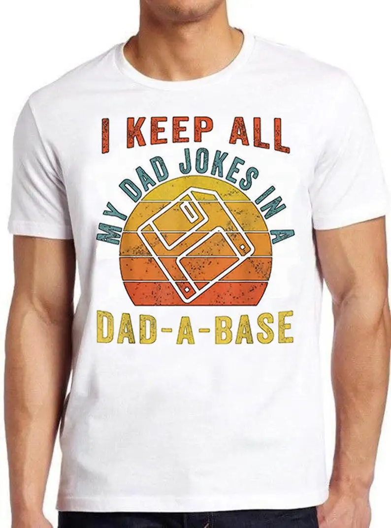 I Keep All My Dad Jokes In A Dad-A-Base T Shirt Women Men Funny Idea Gift Tee 448
I Keep All My Dad Jokes In A Dad-A-Base T Shirt Women Men Funny Idea Gift Tee 448