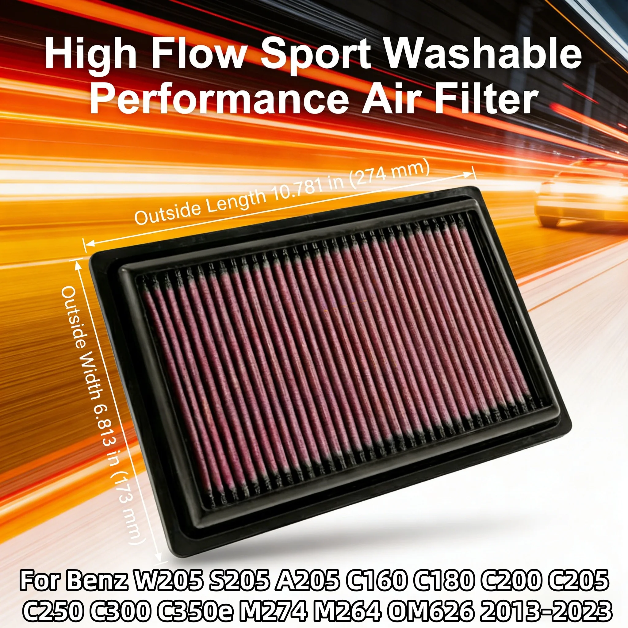 For Benz W205 S205 A205 C160 C180 C200 C205 C250 C300 C350e M274 M264 OM626 2013-2023 High Flow Performance Air Filter 33-3034
For Benz W205 S205 A205 C160 C180 C200 C205 C250 C300 C350e M274 M264 OM626 2013-2023 High Flow Performance Air Filter 33-3034