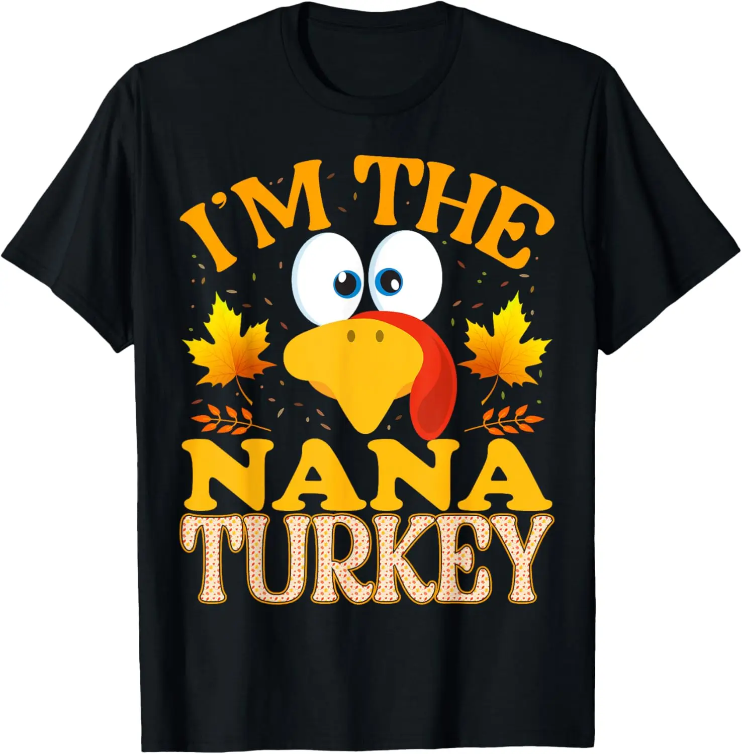 Thanksgiving I'm The Nana Turkey Matching T-Shirt
Thanksgiving I'm The Nana Turkey Matching T-Shirt