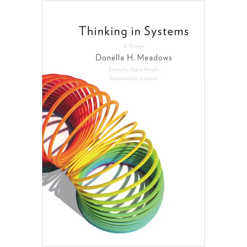 Thinking In Systems Праймер Donella Meadows Chelsea Green Publishing Company 9781603580557 Книга
Thinking In Systems Праймер Donella Meadows Chelsea Green Publishing Company 9781603580557 Книга