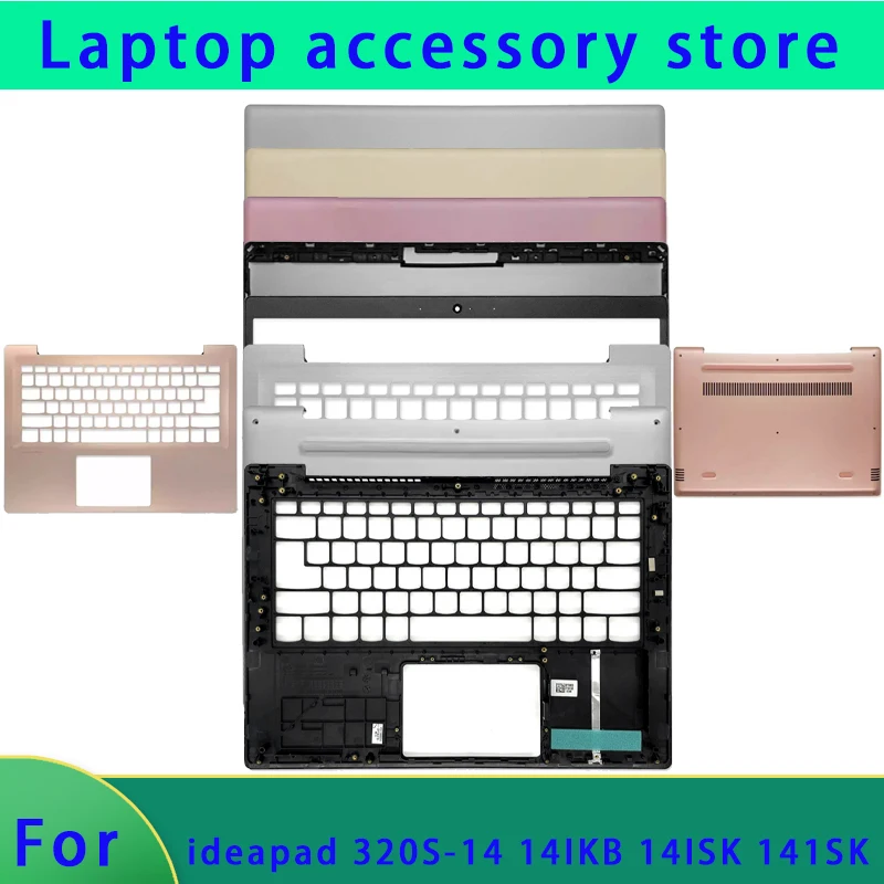 Brand for Ideapad 320S-14IKB 320S-14ISK 320S-14 laptop LCD screen back cover/front panel/palm rest/bottom shell ABCD Cover
Brand for Ideapad 320S-14IKB 320S-14ISK 320S-14 laptop LCD screen back cover/front panel/palm rest/bottom shell ABCD Cover