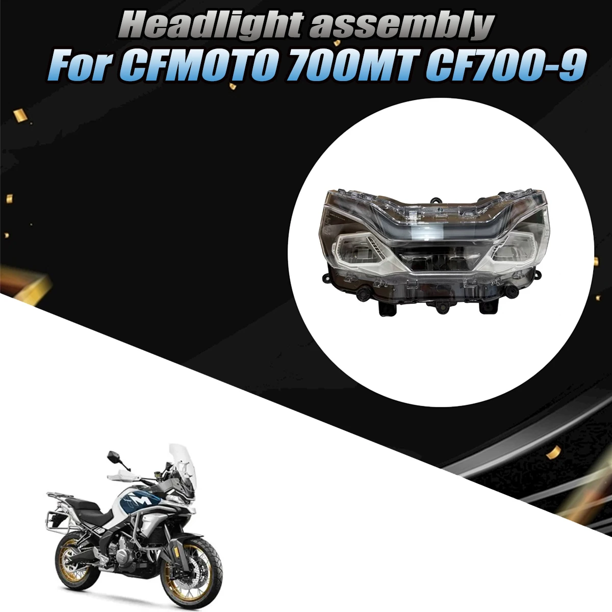 MT-700 Motorcycle LED Headlights Original Accessories Headlamp Assembly Fit For CFMOTO 700MT MT700 MT 700 CF700-9
MT-700 Motorcycle LED Headlights Original Accessories Headlamp Assembly Fit For CFMOTO 700MT MT700 MT 700 CF700-9