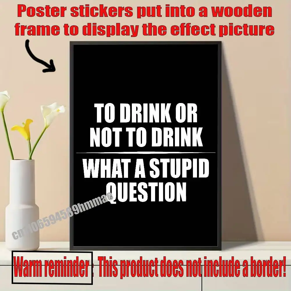 For Poster Sticker Paper Home Decoration Drinking Or Not Drinking Is Really One Stupid Question Self-adhesive Playbill Cover
For Poster Sticker Paper Home Decoration Drinking Or Not Drinking Is Really One Stupid Question Self-adhesive Playbill Cover