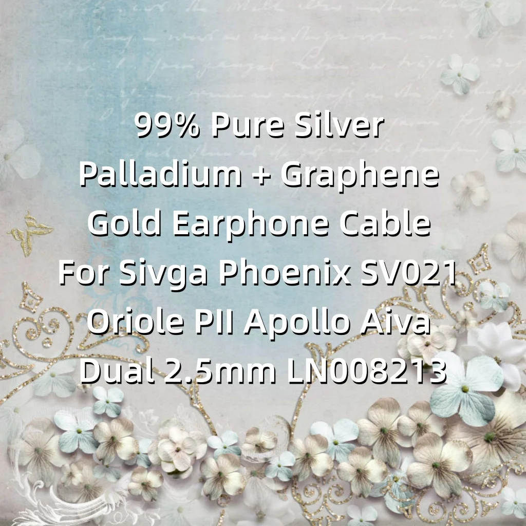 99% Pure Silver Palladium + Graphene Gold Earphone Cable For Sivga Phoenix SV021 Oriole PII Apollo Aiva Dual 2.5mm LN008213
99% Pure Silver Palladium + Graphene Gold Earphone Cable For Sivga Phoenix SV021 Oriole PII Apollo Aiva Dual 2.5mm LN008213