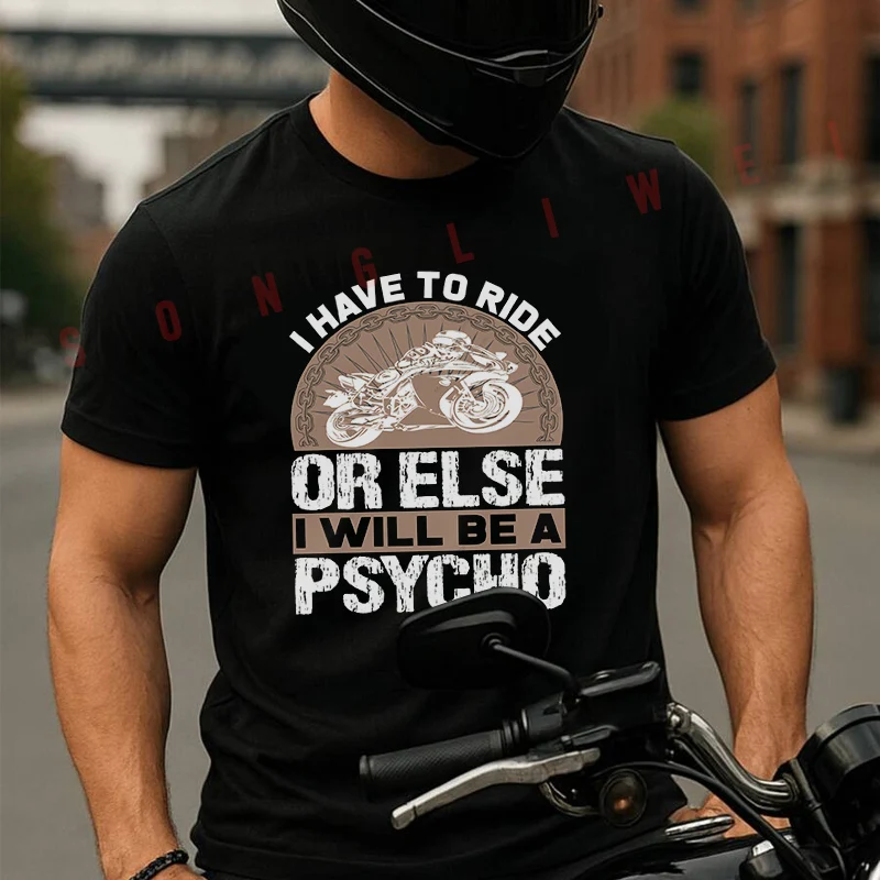 Motorcycle I Have To Ride Or Else Men's T-shirt Summer Cotton Short Sleeved Casual TShirt O-Neck Unisex Tops
Motorcycle I Have To Ride Or Else Men's T-shirt Summer Cotton Short Sleeved Casual TShirt O-Neck Unisex Tops