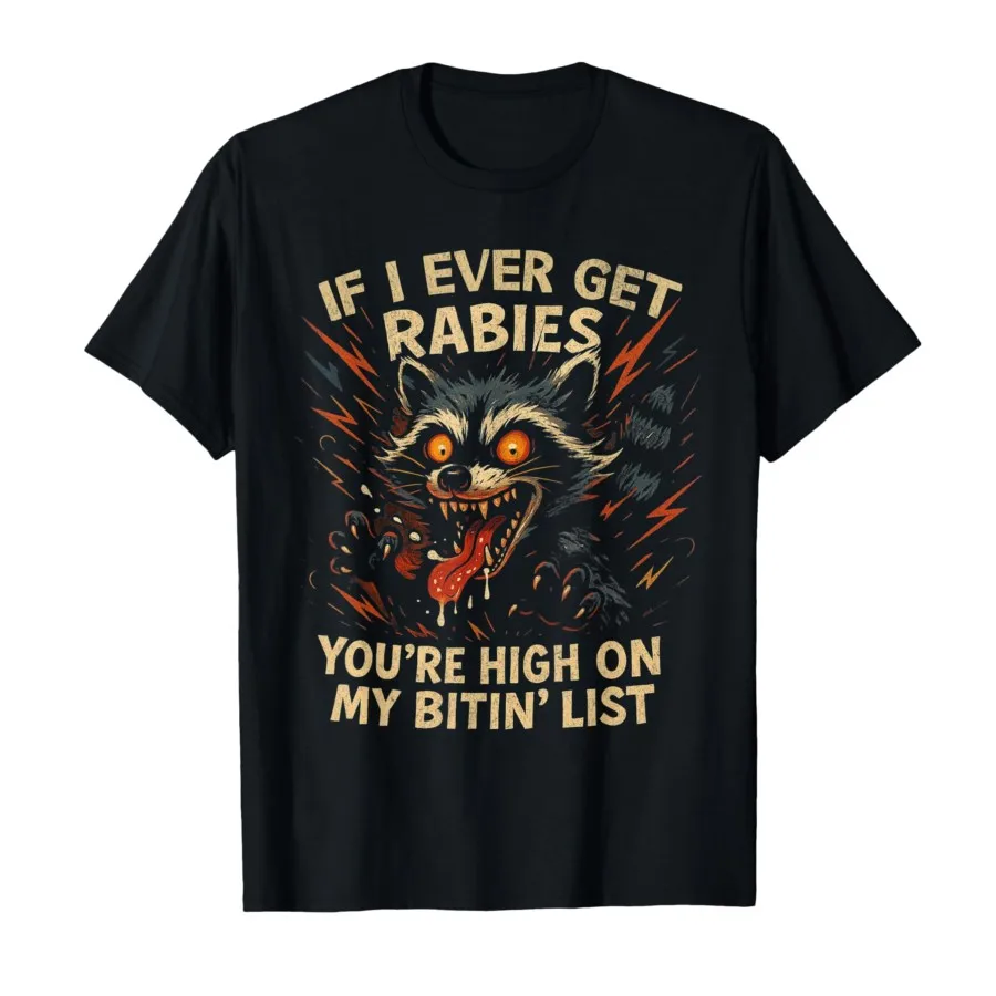 If I Ever Get Rabies You're High On My Bitin' List Raccoon T-shirt Men Women 100% Cotton T Shirts Short Sleeve Tops 0804-2
If I Ever Get Rabies You're High On My Bitin' List Raccoon T-shirt Men Women 100% Cotton T Shirts Short Sleeve Tops 0804-2